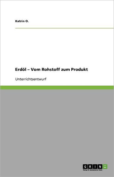 Cover for O. · Erdöl - Vom Rohstoff zum Produkt (Book) [German edition] (2011)