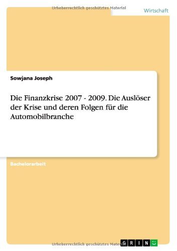 Cover for Sowjana Joseph · Die Finanzkrise 2007 - 2009. Die Ausloeser der Krise und deren Folgen fur die Automobilbranche (Taschenbuch) [German edition] (2014)
