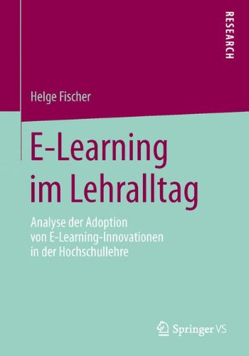 Cover for Helge Fischer · E-Learning Im Lehralltag: Analyse Der Adoption Von E-Learning-Innovationen in Der Hochschullehre (Paperback Bog) [2013 edition] (2013)