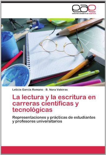 Cover for B. Nora Valeiras · La Lectura Y La Escritura en Carreras Científicas Y Tecnológicas: Representaciones Y Prácticas De Estudiantes Y Profesores Universitarios (Paperback Book) [Spanish edition] (2012)