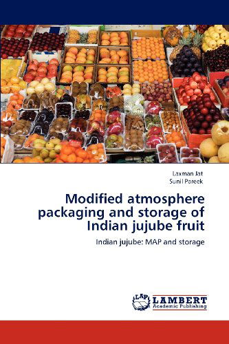 Cover for Sunil Pareek · Modified Atmosphere Packaging and Storage of Indian Jujube Fruit: Indian Jujube: Map and Storage (Paperback Book) (2012)