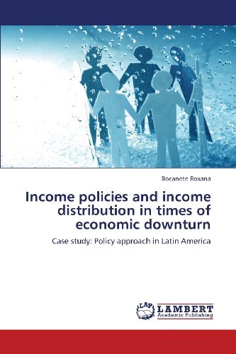 Cover for Bocanete Roxana · Income Policies and Income Distribution in Times of Economic Downturn: Case Study: Policy Approach in Latin America (Paperback Book) (2013)