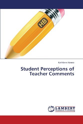 Student Perceptions of Teacher Comments - Kathleen Hanna - Livres - LAP LAMBERT Academic Publishing - 9783659417818 - 28 juin 2013