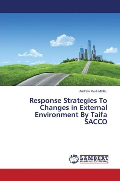 Cover for Mwiti Mathiu Andrew · Response Strategies to Changes in External Environment by Taifa Sacco (Paperback Bog) (2015)