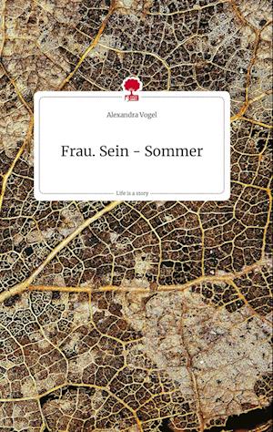 Cover for Alexandra Vogel · Frau. Sein - Sommer. Life is a Story - story.one (Hardcover Book) (2022)