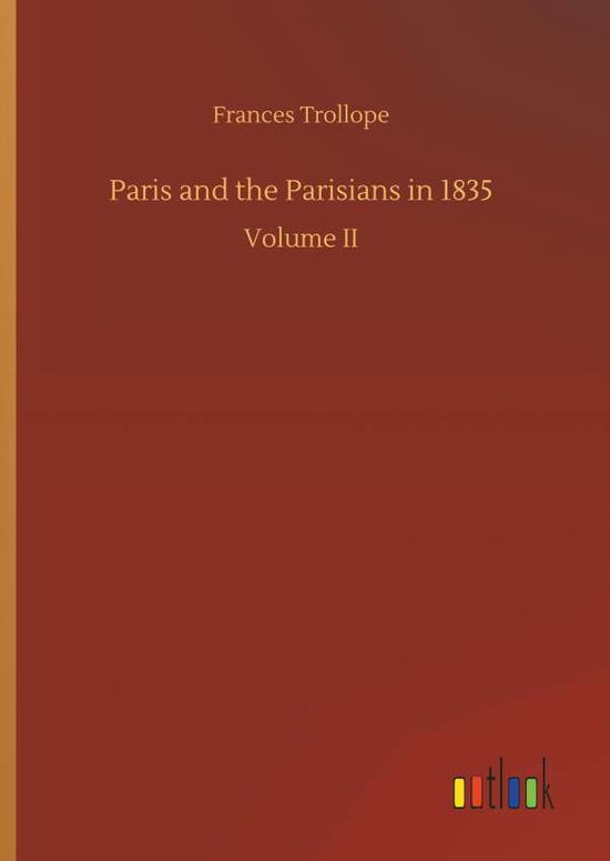 Paris and the Parisians in 1835 - Frances Trollope - Books - Outlook Verlag - 9783732635818 - April 4, 2018