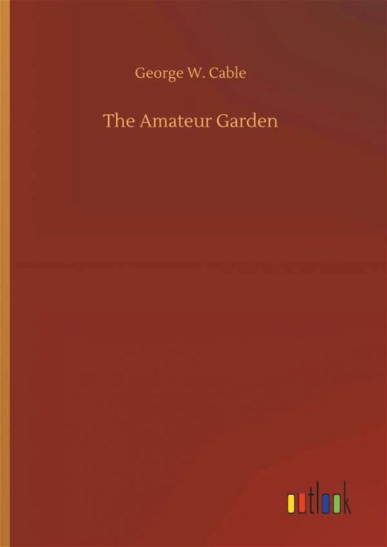The Amateur Garden - Cable - Livros -  - 9783734024818 - 20 de setembro de 2018