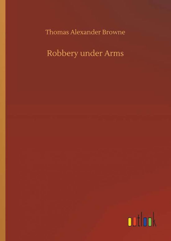 Robbery under Arms - Browne - Books -  - 9783734082818 - September 25, 2019