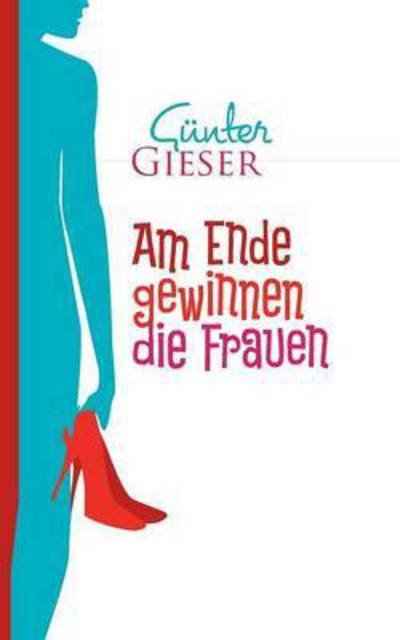 Cover for Gieser · Am Ende gewinnen die Frauen (Bok) (2016)