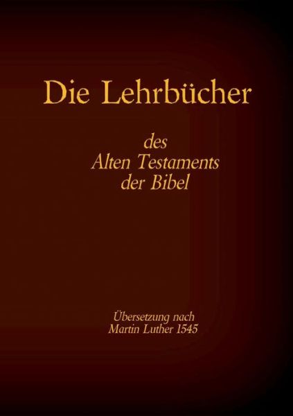 Cover for Die Lehrbucher des Alten Testaments der Bibel: Hiob, Psalmen, Spruche des Salomo, Prediger Salomo, Hohelied der Liebe (Paperback Book) (2021)