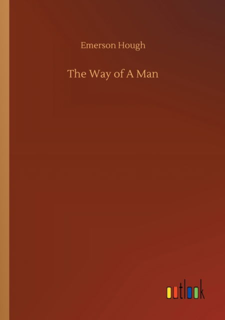 The Way of A Man - Emerson Hough - Kirjat - Outlook Verlag - 9783752307818 - perjantai 17. heinäkuuta 2020