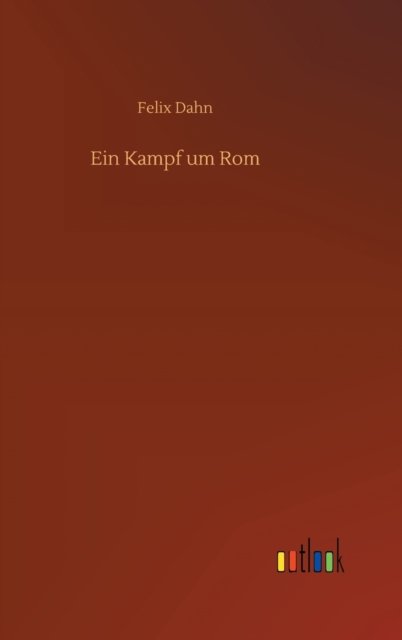 Cover for Felix Dahn · Ein Kampf um Rom (Hardcover Book) (2020)