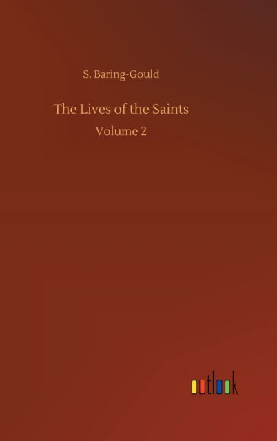 Cover for S Baring-Gould · The Lives of the Saints: Volume 2 (Hardcover bog) (2020)