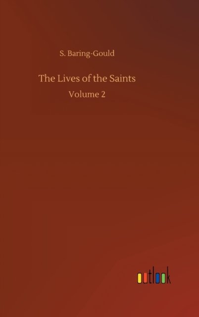 Cover for S Baring-Gould · The Lives of the Saints: Volume 2 (Inbunden Bok) (2020)
