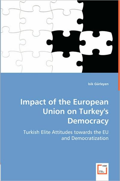 Cover for Isik Gürleyen · Impact of the European Union on Turkey's Democracy: Turkish Elite Attitudes Towards the Eu and Democratization (Paperback Book) (2008)