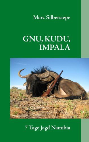 Cover for Marc Silbersiepe · Gnu, Kudu, Impala (Paperback Book) [German edition] (2009)