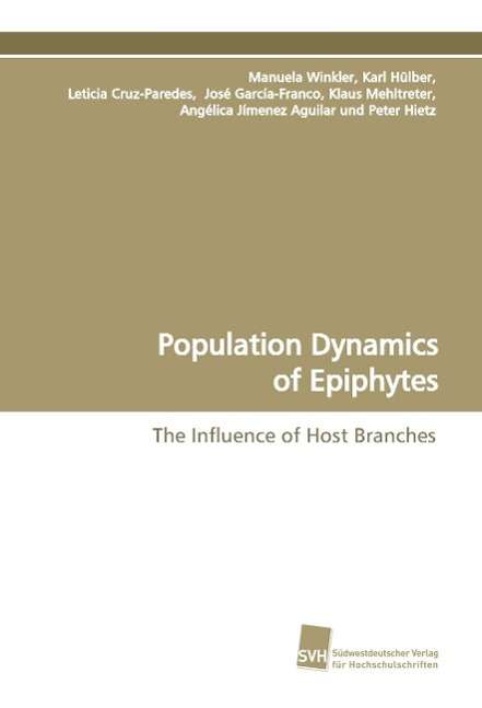 Population Dynamics of Epiphytes: the Influence of Host Branches - Manuela Winkler - Livros - Südwestdeutscher Verlag für Hochschulsch - 9783838102818 - 1 de abril de 2009