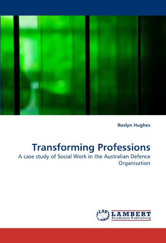 Cover for Roslyn Hughes · Transforming Professions: a Case Study of Social Work in the Australian Defence Organisation (Paperback Book) (2010)