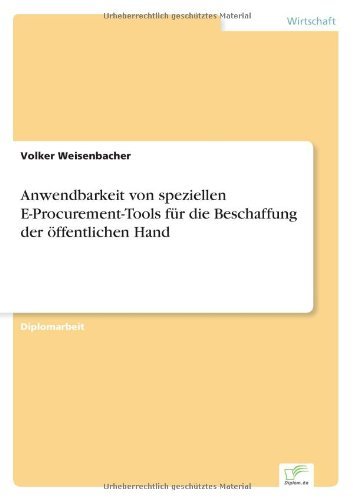 Anwendbarkeit von speziellen E-Procurement-Tools fur die Beschaffung der oeffentlichen Hand - Volker Weisenbacher - Bøger - Diplom.de - 9783838665818 - 26. marts 2003