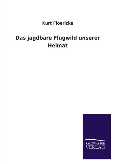 Cover for Kurt Floericke · Das Jagdbare Flugwild Unserer Heimat (Paperback Book) [German edition] (2013)