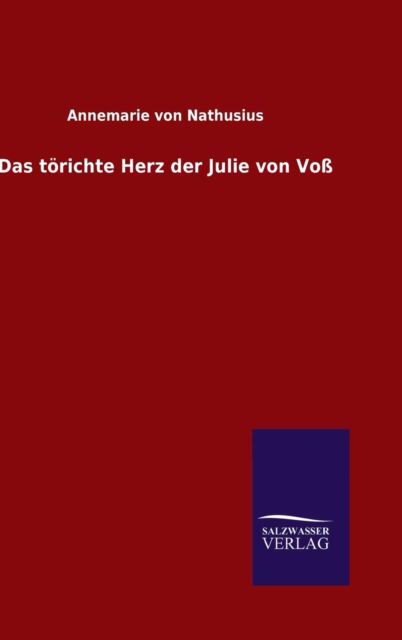 Cover for Annemarie Von Nathusius · Das toerichte Herz der Julie von Voss (Hardcover Book) (2015)