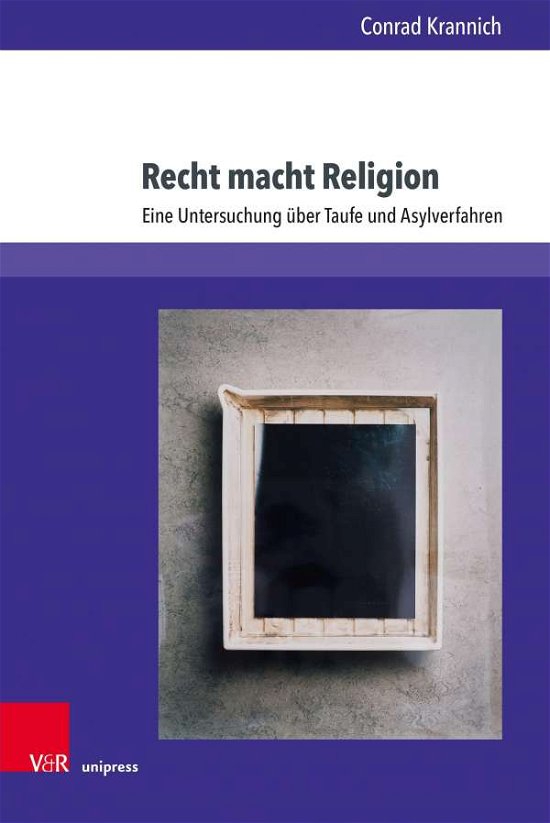 Cover for Conrad Krannich · Recht macht Religion: Eine Untersuchung uber Taufe und Asylverfahren (Gebundenes Buch) (2020)