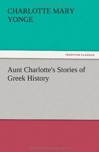 Cover for Charlotte Mary Yonge · Aunt Charlotte's Stories of Greek History (Paperback Book) (2012)