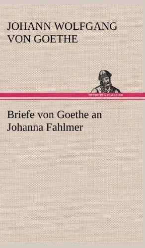 Cover for Johann Wolfgang Von Goethe · Briefe Von Goethe an Johanna Fahlmer (Inbunden Bok) [German edition] (2012)