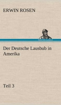 Cover for Erwin Rosen · Der Deutsche Lausbub in Amerika - Teil 3 (Gebundenes Buch) [German edition] (2012)