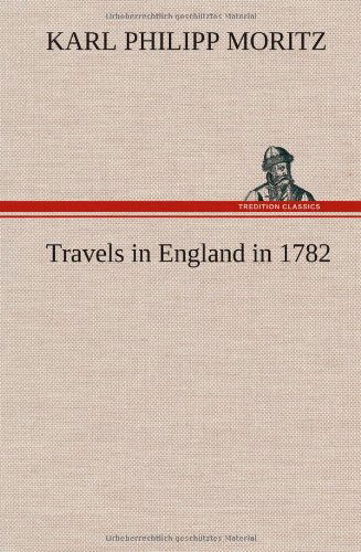 Cover for Karl Philipp Moritz · Travels in England in 1782 (Hardcover Book) (2012)