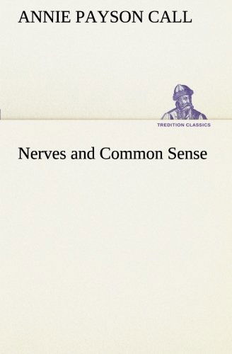 Nerves and Common Sense (Tredition Classics) - Annie Payson Call - Books - tredition - 9783849188818 - January 12, 2013