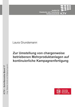 Cover for Laura Grundemann · Zur Umstellung von chargenweise betriebenen Mehrproduktanlagen auf kontinuierliche Kampagnenfertigung (Band 17) (Paperback Book) (2013)