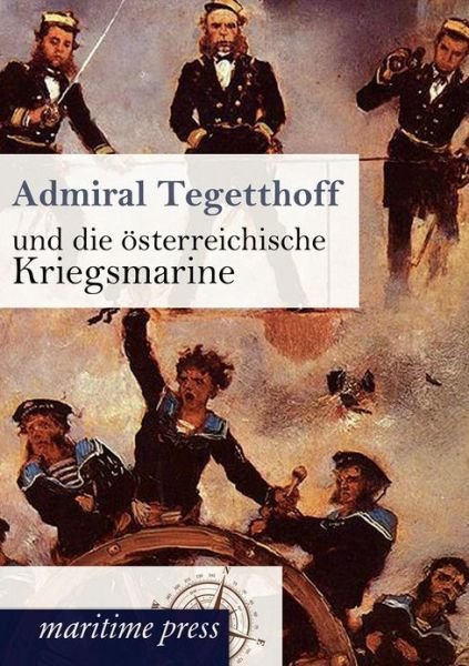 Cover for Unbekannt · Admiral Tegetthoff und die oesterreichische Kriegsmarine (Taschenbuch) [German edition] (2012)