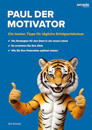 Paul der Motivator - Dirk Schmidt - Książki - Amade Verlag - 9783982595818 - 5 września 2024