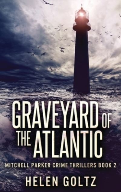 Cover for Helen Goltz · Graveyard Of The Atlantic - Mitchell Parker Crime Thrillers (Inbunden Bok) [Large type / large print edition] (2021)