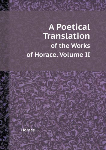 Cover for Horace · A Poetical Translation of the Works of Horace. Volume II (Paperback Book) (2013)