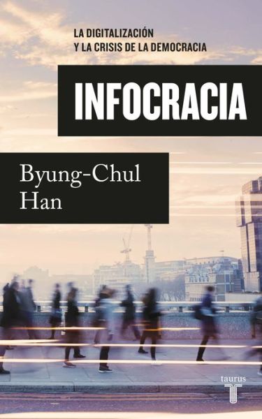 Cover for Byung-Chul Han · Infocracia: La digitalizacion y la crisis de la democracia (Paperback Book) (2022)