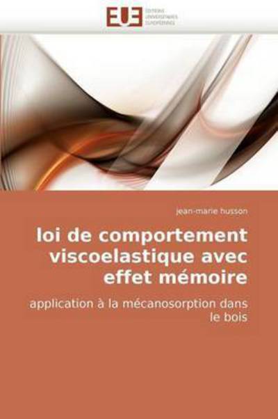 Cover for Jean-marie Husson · Loi De Comportement Viscoelastique Avec Effet Mémoire: Application À La Mécanosorption Dans Le Bois (Paperback Book) [French edition] (2018)