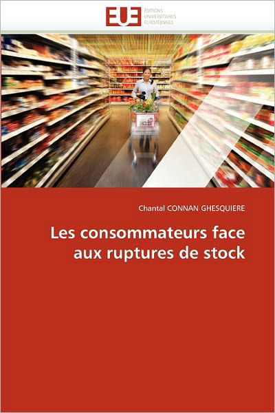 Les Consommateurs Face Aux Ruptures De Stock - Chantal Connan Ghesquiere - Bøger - Éditions universitaires européennes - 9786131516818 - 28. februar 2018