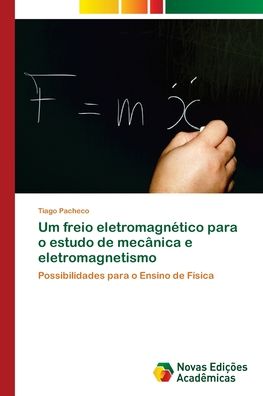 Cover for Tiago Pacheco · Um freio eletromagnetico para o estudo de mecanica e eletromagnetismo (Paperback Bog) (2018)