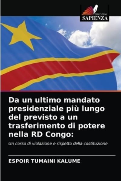 Cover for Espoir Tumaini Kalume · Da un ultimo mandato presidenziale piu lungo del previsto a un trasferimento di potere nella RD Congo (Paperback Book) (2021)