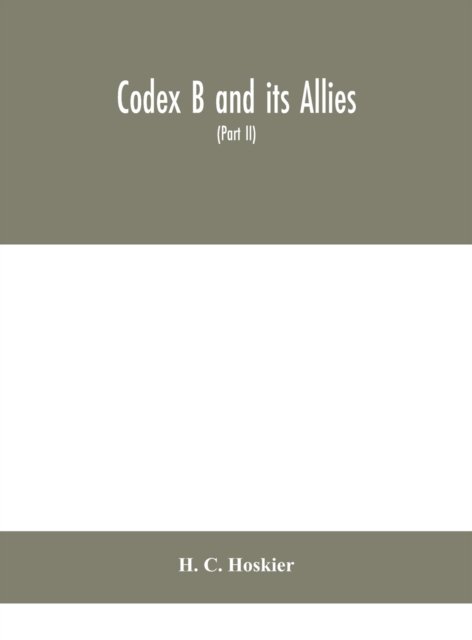 Cover for H C Hoskier · Codex B and its allies (Part II) (Innbunden bok) (2020)