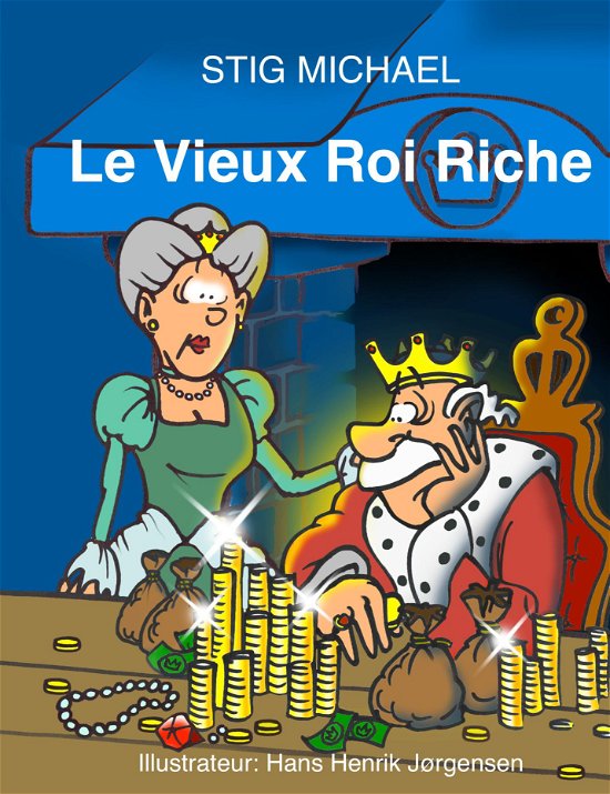 Le Vieux Roi Riche - Stig Michael - Bøger - Saxo Publish - 9788740969818 - 27. september 2018