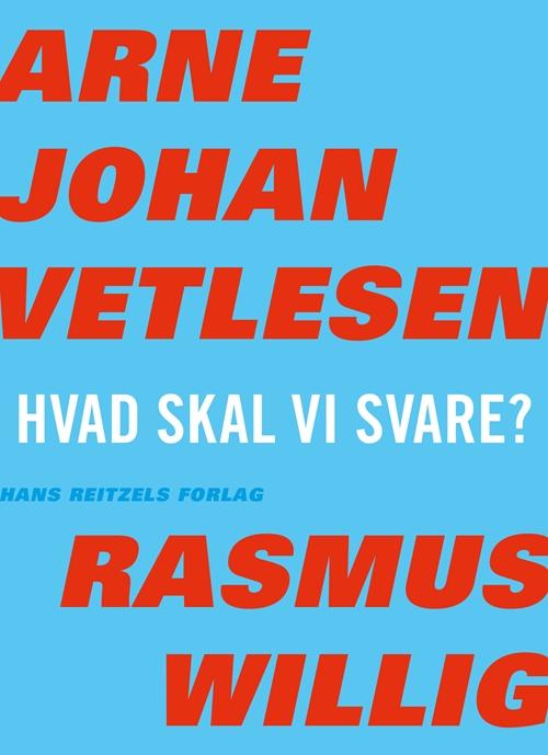 Cover for Arne Johan Vetlesen; Rasmus Willig · Hvad skal vi svare? (Hæftet bog) [1. udgave] (2017)
