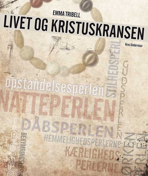 Livet og Kristuskransen - Emma Tribell - Books - Aros Underviser - 9788770036818 - June 21, 2012