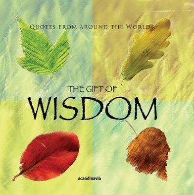 The Gift of Wisdom (Quotes) (Gift Book) - Ben Alex - Bøger - Scandinavia Publishing House / Casscom M - 9788772470818 - 2010