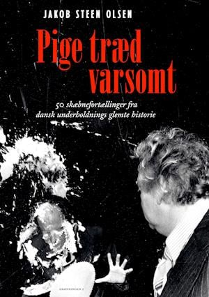 Cover for Jakob Steen Olsen · Pige træd varsomt (Indbundet Bog) [1. udgave] (2021)