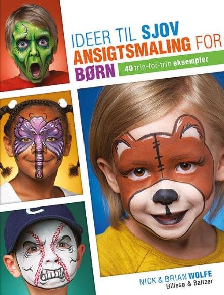 Ideer til sjov ansigtsmaling for børn - Brian & Nick Wolfe - Kirjat - Billesø & Baltzer - 9788778423818 - keskiviikko 3. elokuuta 2016