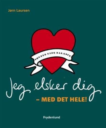 Cover for Jørn Laursen · Jeg elsker dig - med det hele! (Sewn Spine Book) [1er édition] (2007)