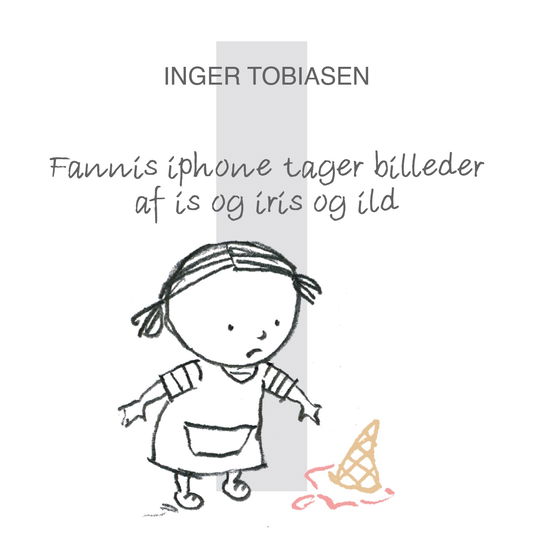 Cover for Inger Tobiasen · Fanni fra A til Å: fannis iPhone tager billeder af is og iris og ild (Gebundesens Buch) [1. Ausgabe] (2025)